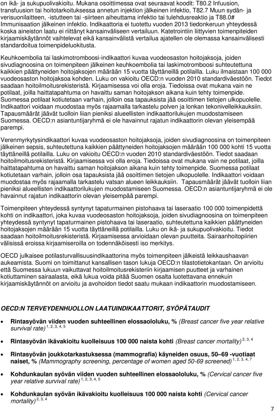 Indikaattoria ei tuotettu vuoden 2013 tiedonkeruun yhteydessä koska aineiston laatu ei riittänyt kansainväliseen vertailuun.