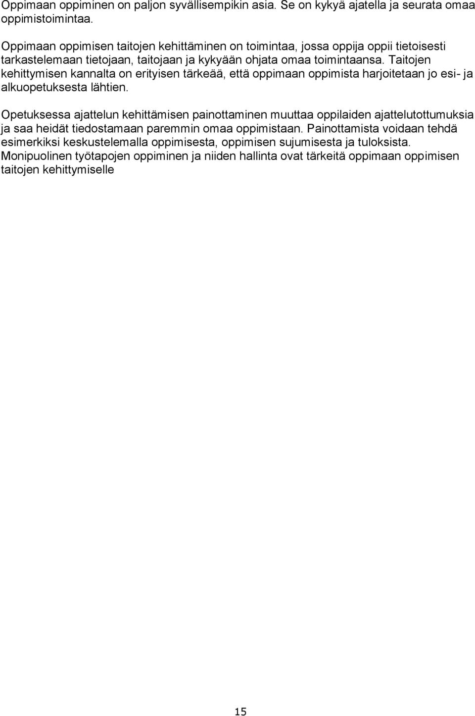 Taitojen kehittymisen kannalta on erityisen tärkeää, että oppimaan oppimista harjoitetaan jo esi- ja alkuopetuksesta lähtien.