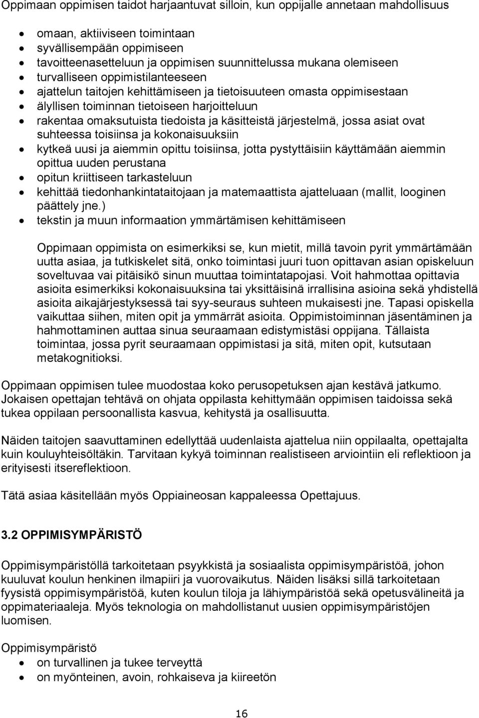 käsitteistä järjestelmä, jossa asiat ovat suhteessa toisiinsa ja kokonaisuuksiin kytkeä uusi ja aiemmin opittu toisiinsa, jotta pystyttäisiin käyttämään aiemmin opittua uuden perustana opitun