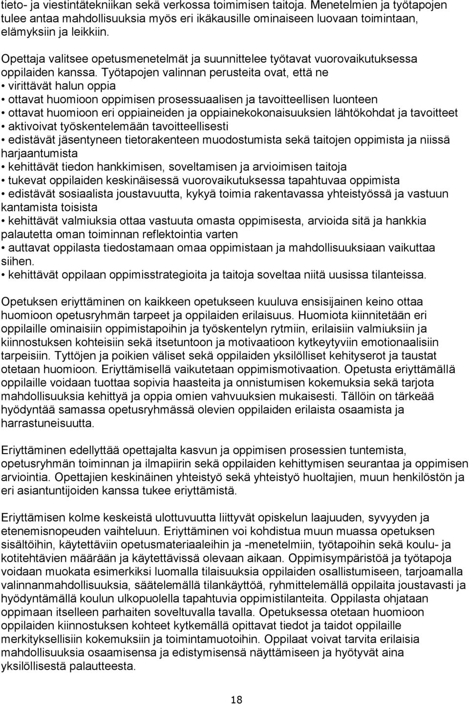 Työtapojen valinnan perusteita ovat, että ne virittävät halun oppia ottavat huomioon oppimisen prosessuaalisen ja tavoitteellisen luonteen ottavat huomioon eri oppiaineiden ja oppiainekokonaisuuksien