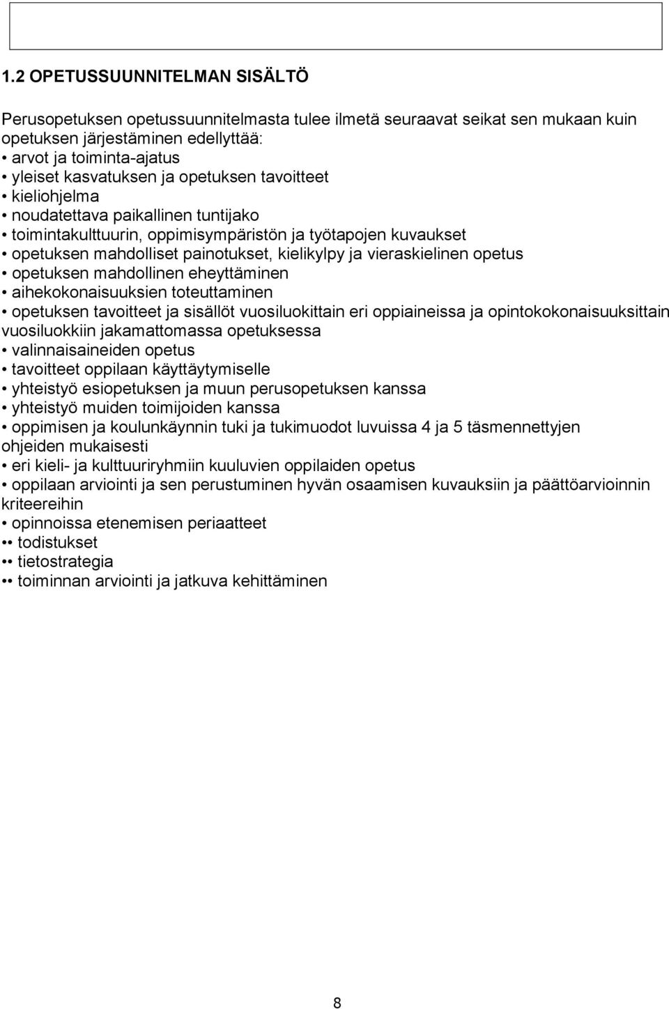 opetus opetuksen mahdollinen eheyttäminen aihekokonaisuuksien toteuttaminen opetuksen tavoitteet ja sisällöt vuosiluokittain eri oppiaineissa ja opintokokonaisuuksittain vuosiluokkiin jakamattomassa