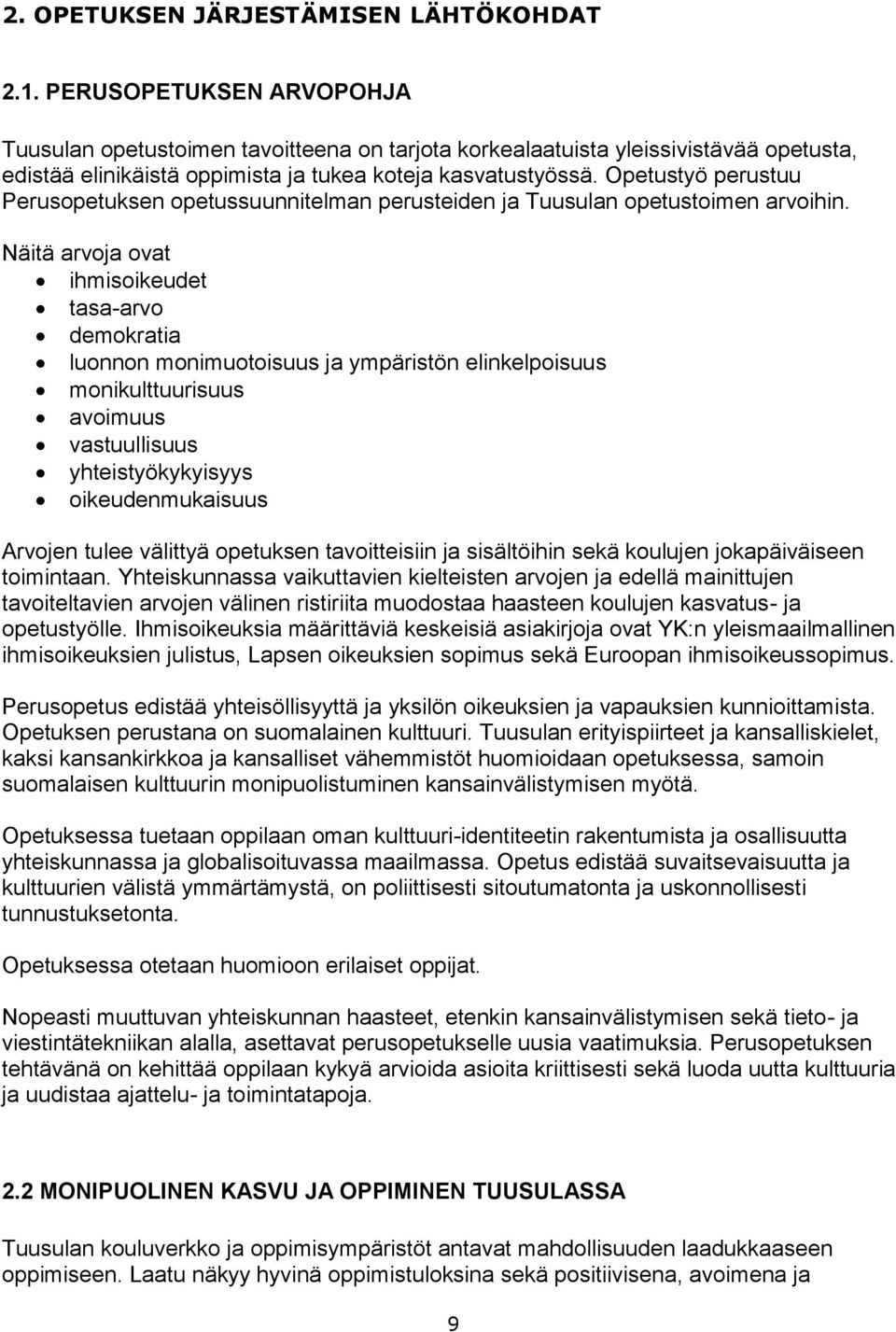 Opetustyö perustuu Perusopetuksen opetussuunnitelman perusteiden ja Tuusulan opetustoimen arvoihin.