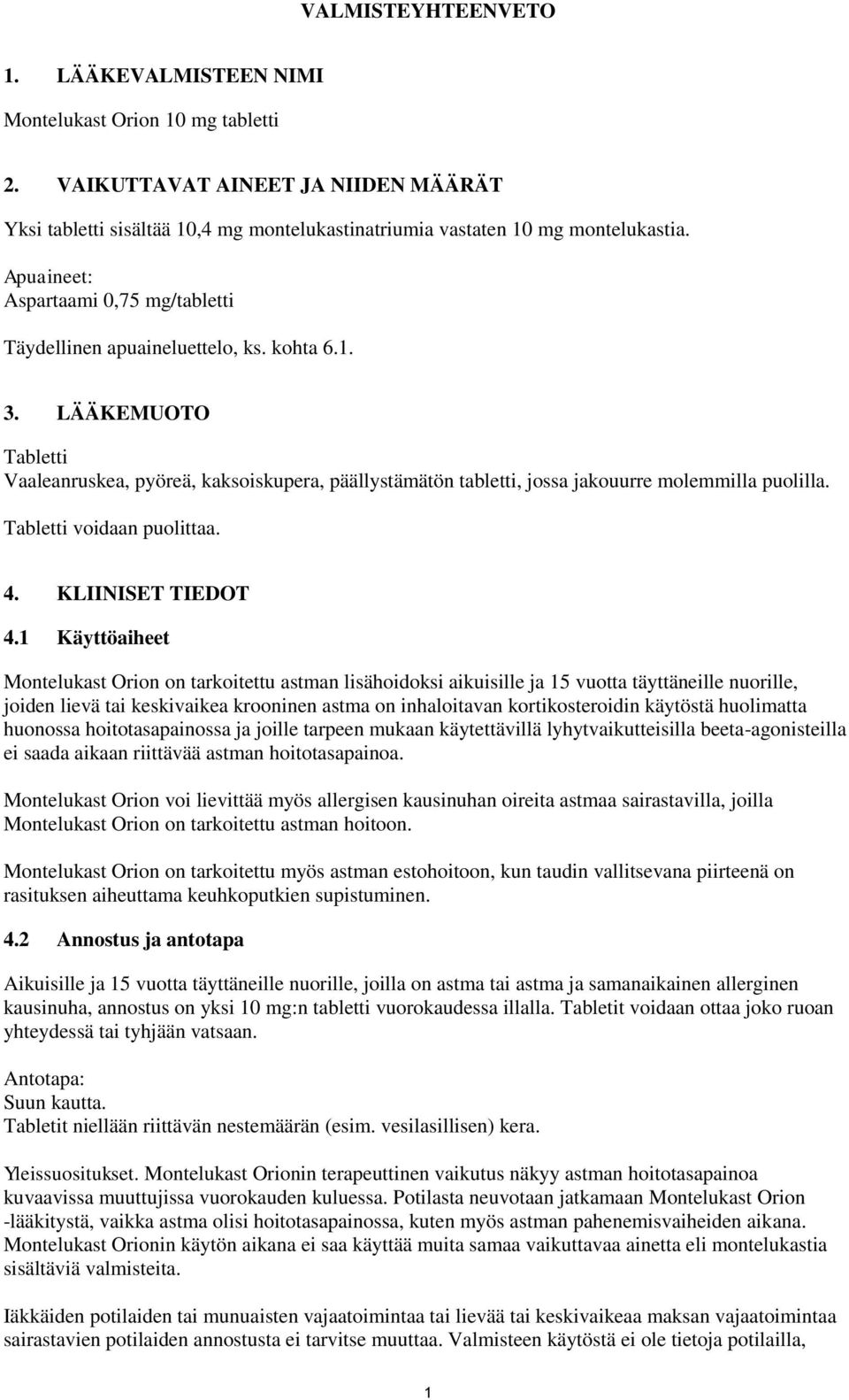 LÄÄKEMUOTO Tabletti Vaaleanruskea, pyöreä, kaksoiskupera, päällystämätön tabletti, jossa jakouurre molemmilla puolilla. Tabletti voidaan puolittaa. 4. KLIINISET TIEDOT 4.