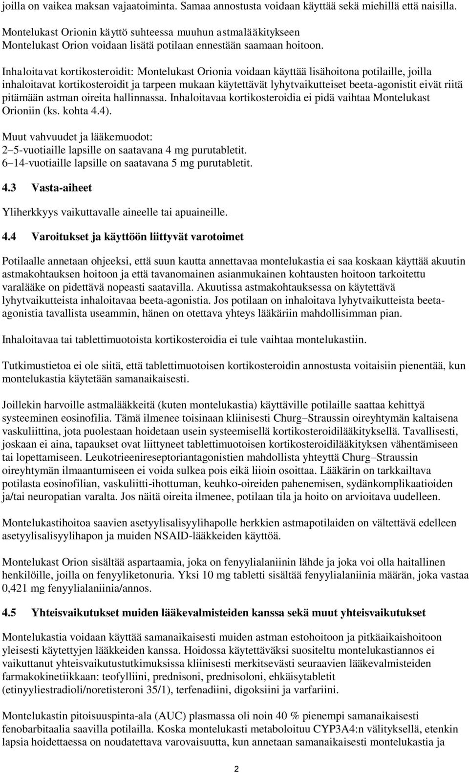Inhaloitavat kortikosteroidit: Montelukast Orionia voidaan käyttää lisähoitona potilaille, joilla inhaloitavat kortikosteroidit ja tarpeen mukaan käytettävät lyhytvaikutteiset beeta-agonistit eivät