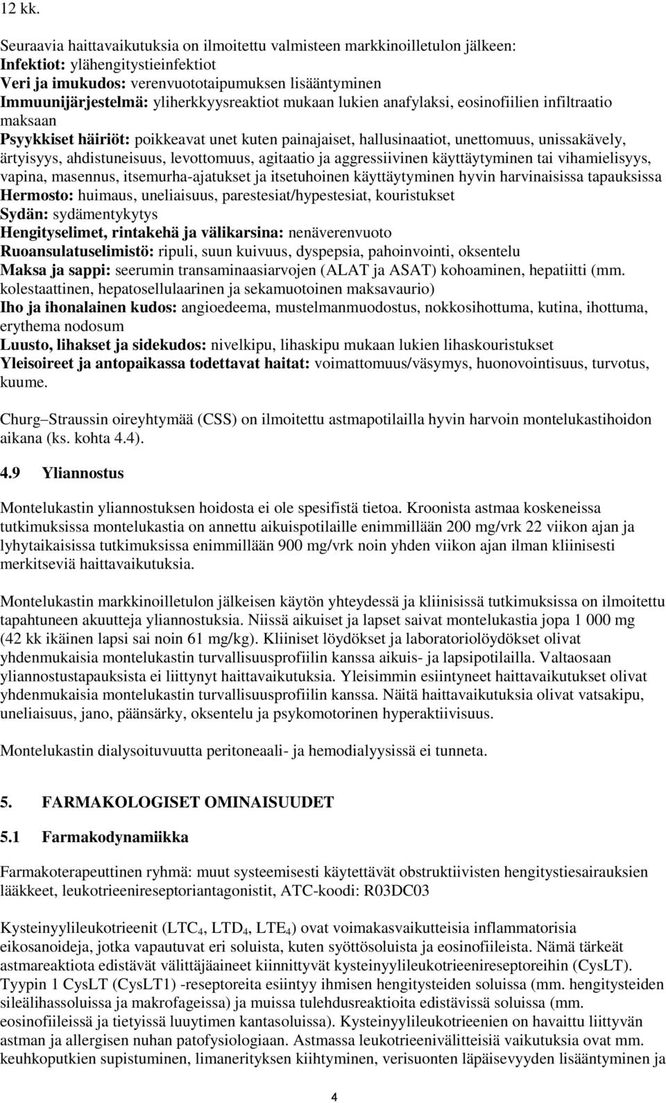 yliherkkyysreaktiot mukaan lukien anafylaksi, eosinofiilien infiltraatio maksaan Psyykkiset häiriöt: poikkeavat unet kuten painajaiset, hallusinaatiot, unettomuus, unissakävely, ärtyisyys,