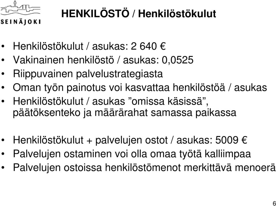 asukas omissa käsissä, päätöksenteko ja määrärahat samassa paikassa Henkilöstökulut + palvelujen ostot /