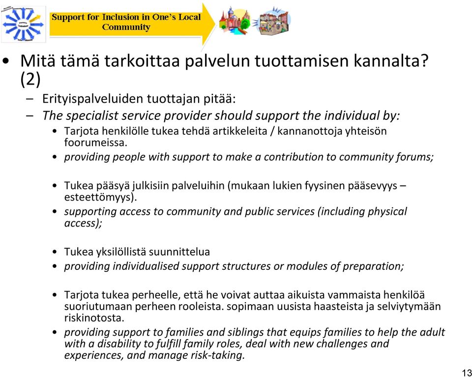 providing people with support to make a contribution to community forums; Tukea pääsyä julkisiin palveluihin (mukaan lukien fyysinen pääsevyys esteettömyys).
