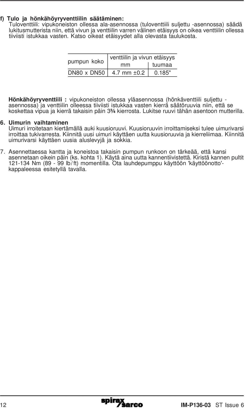 185" Hönkähöyryventtiili : vipukoneiston ollessa yläasennossa (hönkäventtiili suljettu - asennossa) ja venttiilin olleessa tiiviisti istukkaa vasten kierrä säätöruuvia niin, että se koskettaa vipua