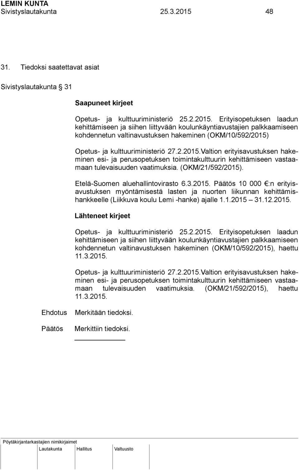 Erityisopetuksen laadun kehittämiseen ja siihen liittyvään koulunkäyntiavustajien palkkaamiseen kohdennetun valtinavustuksen hakeminen (OKM/10/592/2015)