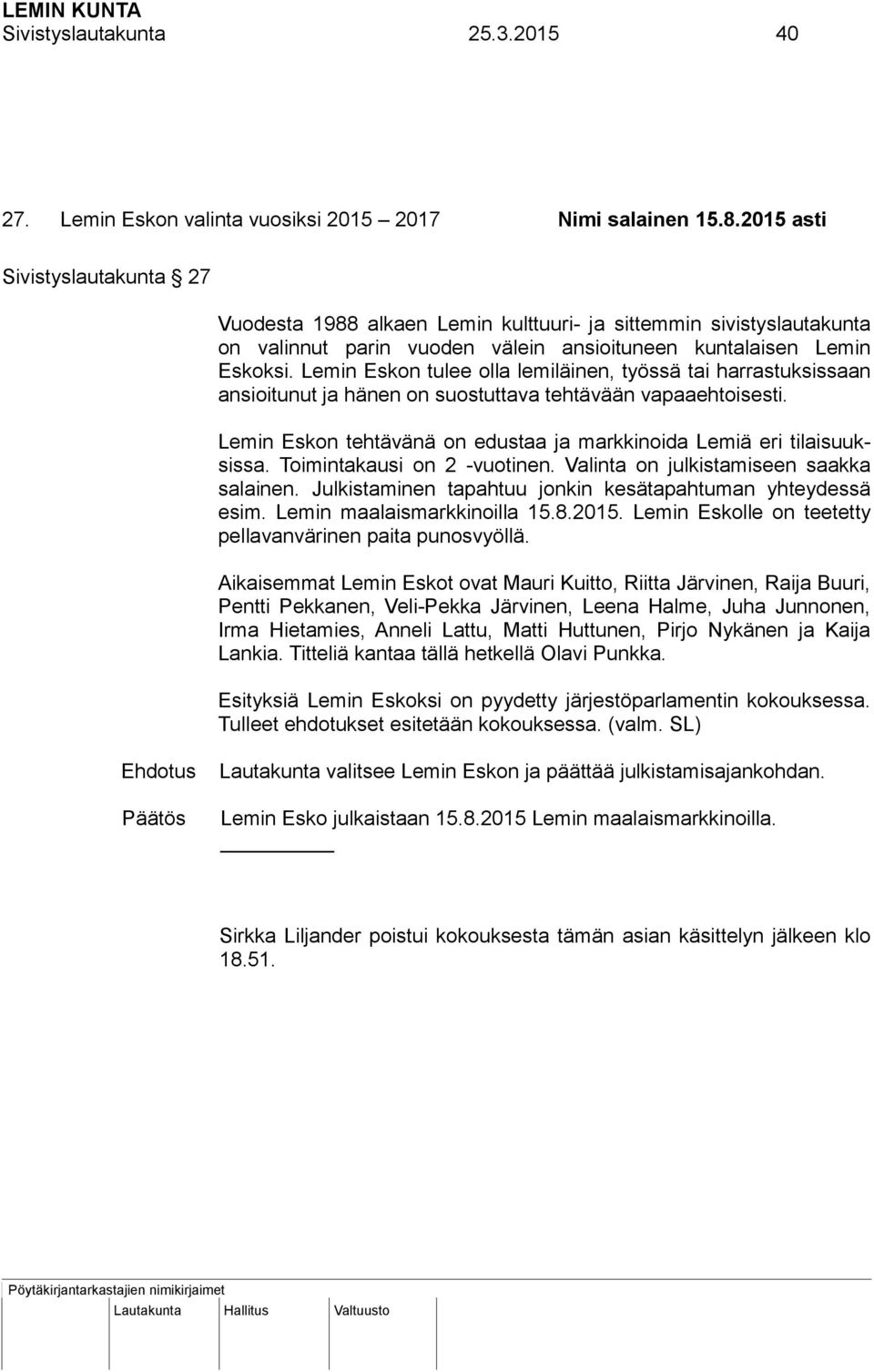Lemin Eskon tulee olla lemiläinen, työssä tai harrastuksissaan ansioitunut ja hänen on suostuttava tehtävään vapaaehtoisesti. Lemin Eskon tehtävänä on edustaa ja markkinoida Lemiä eri tilaisuuksissa.