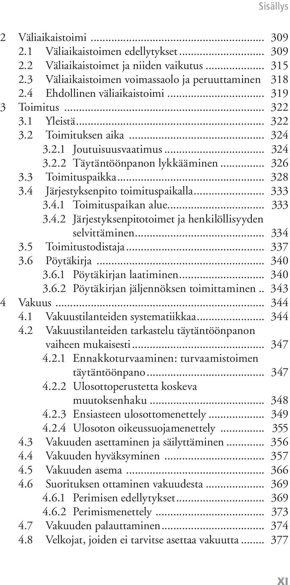 4 Järjestyksenpito toimituspaikalla... 333 3.4.1 Toimituspaikan alue... 333 3.4.2 Järjestyksenpitotoimet ja henkilöllisyyden selvittäminen... 334 3.5 Toimitustodistaja... 337 3.6 Pöytäkirja... 340 3.