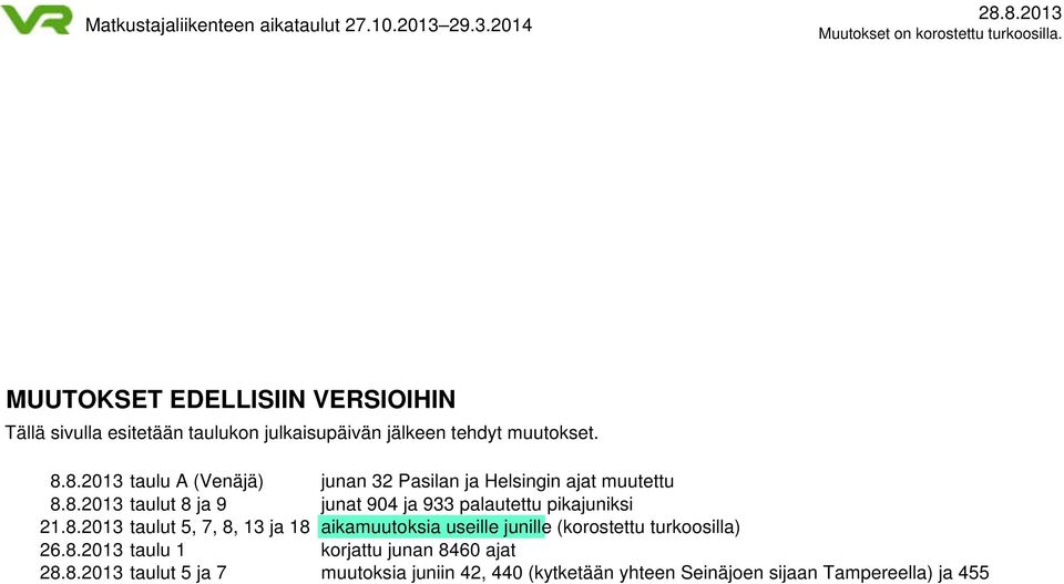 8.2013 taulut 5, 7, 8, 13 ja 18 aikamuutoksia useille junille (korostettu turkoosilla) 26.8.2013 taulu 1 korjattu