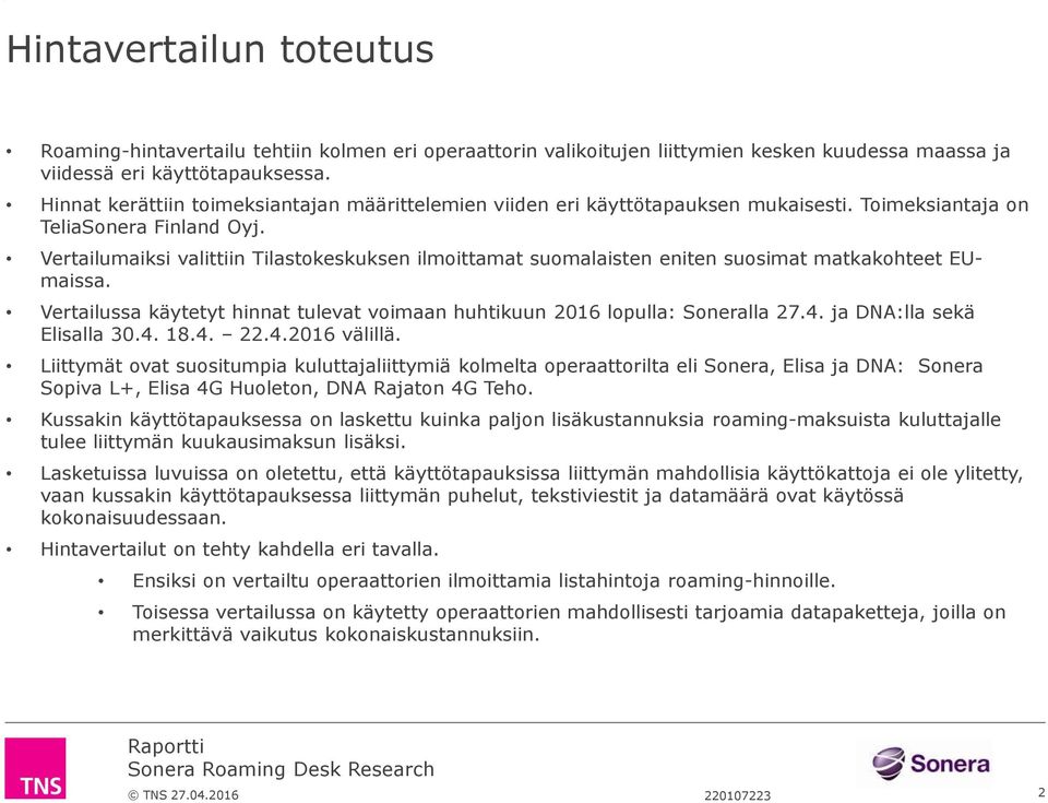 Vertailumaiksi valittiin Tilastokeskuksen ilmoittamat suomalaisten eniten suosimat matkakohteet EUmaissa. Vertailussa käytetyt hinnat tulevat voimaan huhtikuun 2016 lopulla: Soneralla 27.4.