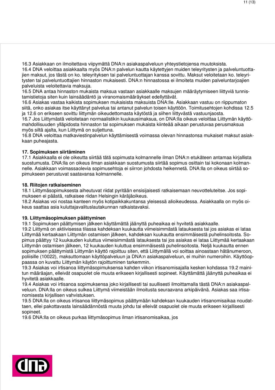 DNA:n hinnastossa ei ilmoiteta muiden palveluntarjoajien palveluista veloitettavia maksuja. 16.