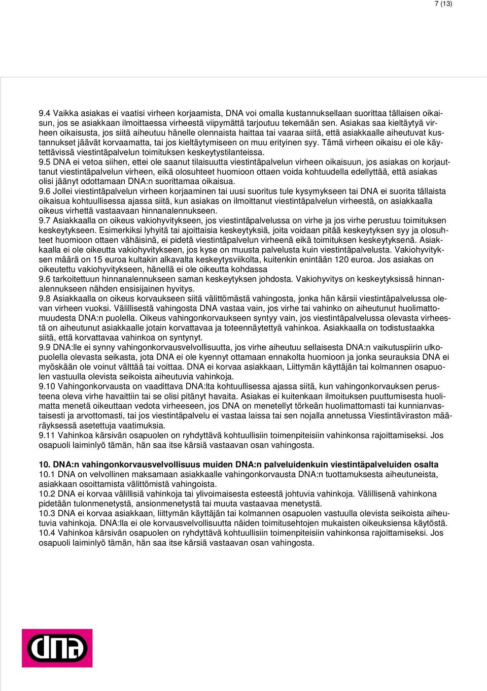 erityinen syy. Tämä virheen oikaisu ei ole käytettävissä viestintäpalvelun toimituksen keskeytystilanteissa. 9.