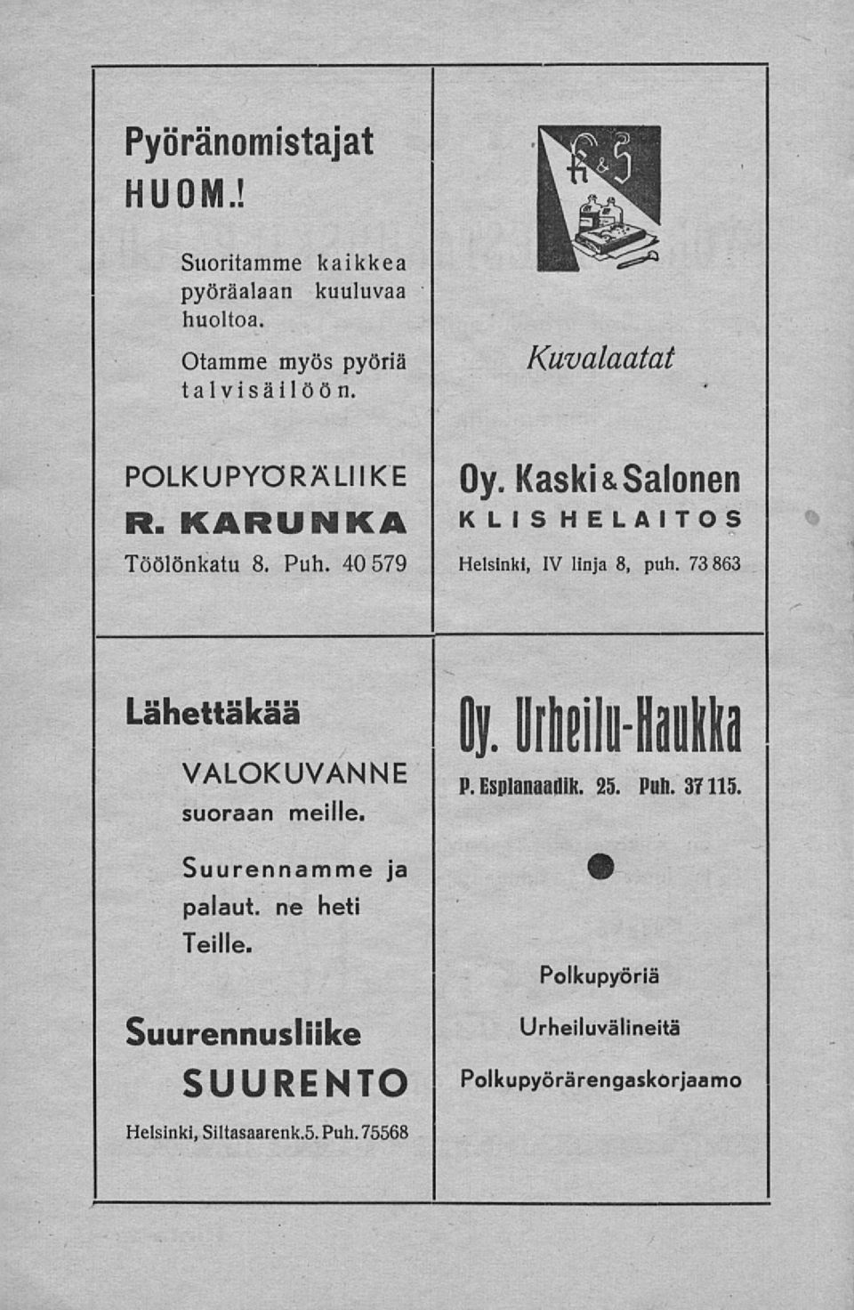 40 579 Helsinki, IV linja 8, puh. 73 863 Lähettäkää Oy. Ilrliellu-Haukka VALOKUVANNE P.Esplanaadik. 25. Puh. 37115.