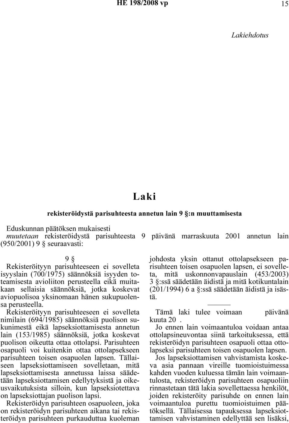jotka koskevat aviopuolisoa yksinomaan hänen sukupuolensa perusteella.