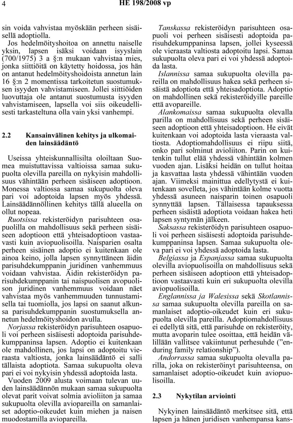 hedelmöityshoidoista annetun lain 16 :n 2 momentissa tarkoitetun suostumuksen isyyden vahvistamiseen.