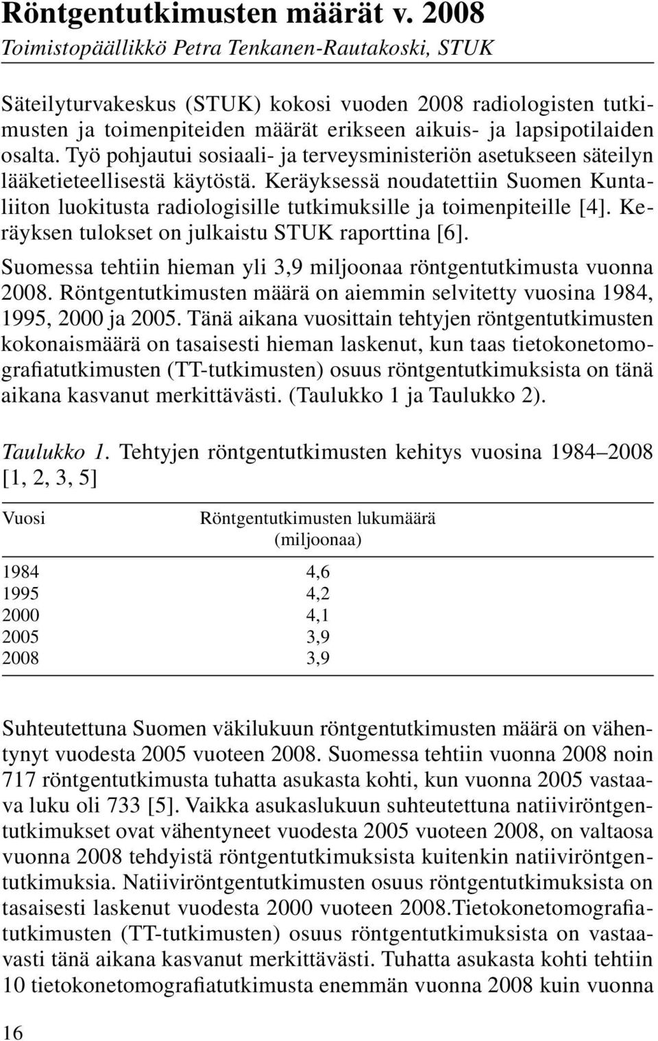 Työ pohjautui sosiaali- ja terveysministeriön asetukseen säteilyn lääketieteellisestä käytöstä.