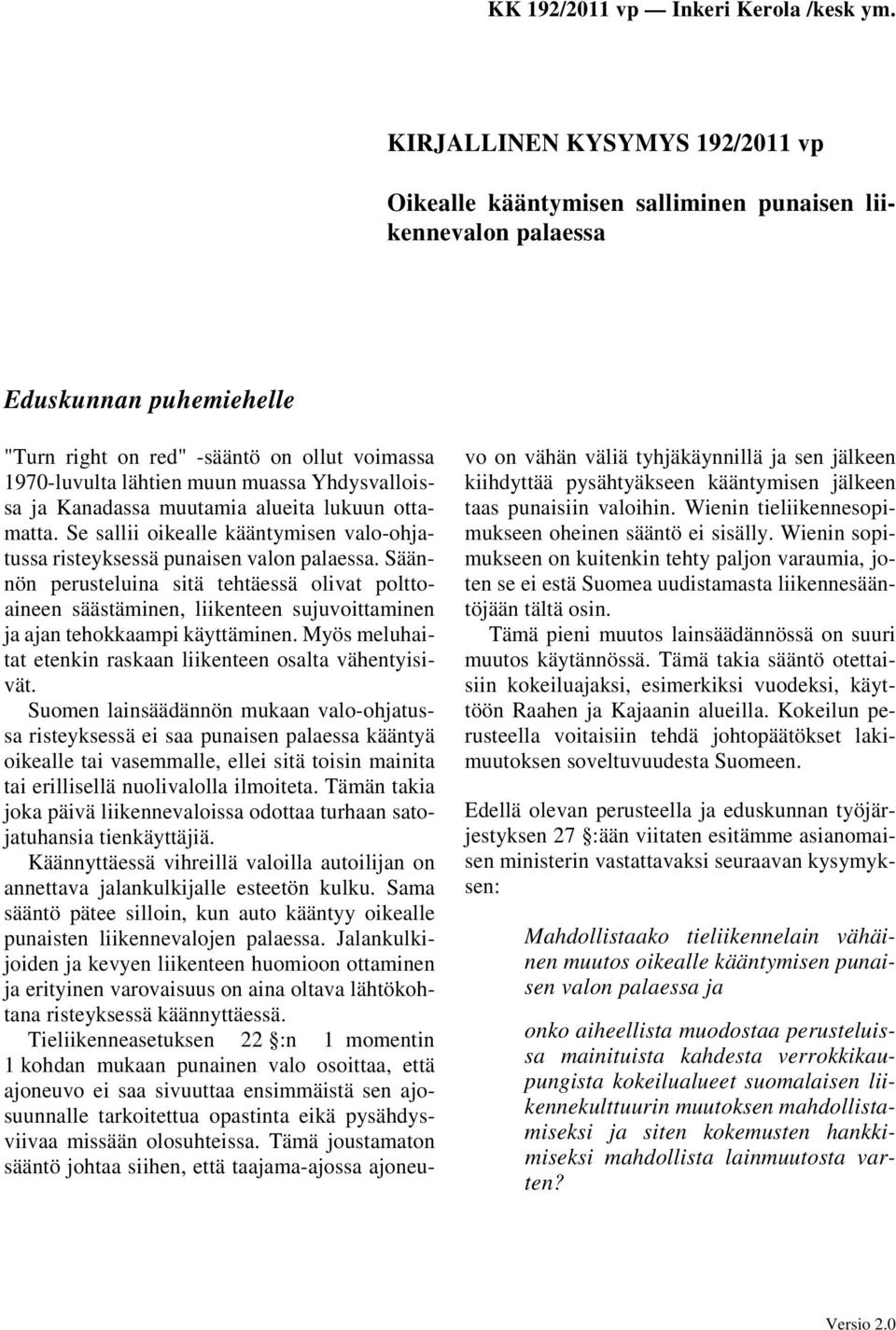 Säännön perusteluina sitä tehtäessä olivat polttoaineen säästäminen, liikenteen sujuvoittaminen ja ajan tehokkaampi käyttäminen. Myös meluhaitat etenkin raskaan liikenteen osalta vähentyisivät.