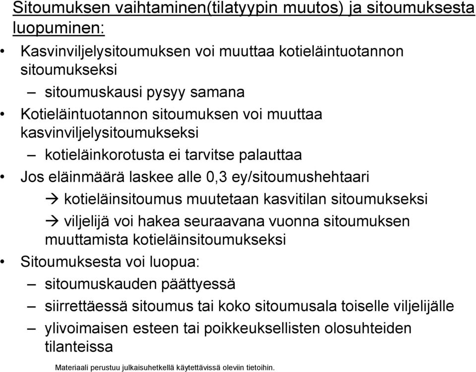 ey/sitoumushehtaari kotieläinsitoumus muutetaan kasvitilan sitoumukseksi viljelijä voi hakea seuraavana vuonna sitoumuksen muuttamista kotieläinsitoumukseksi