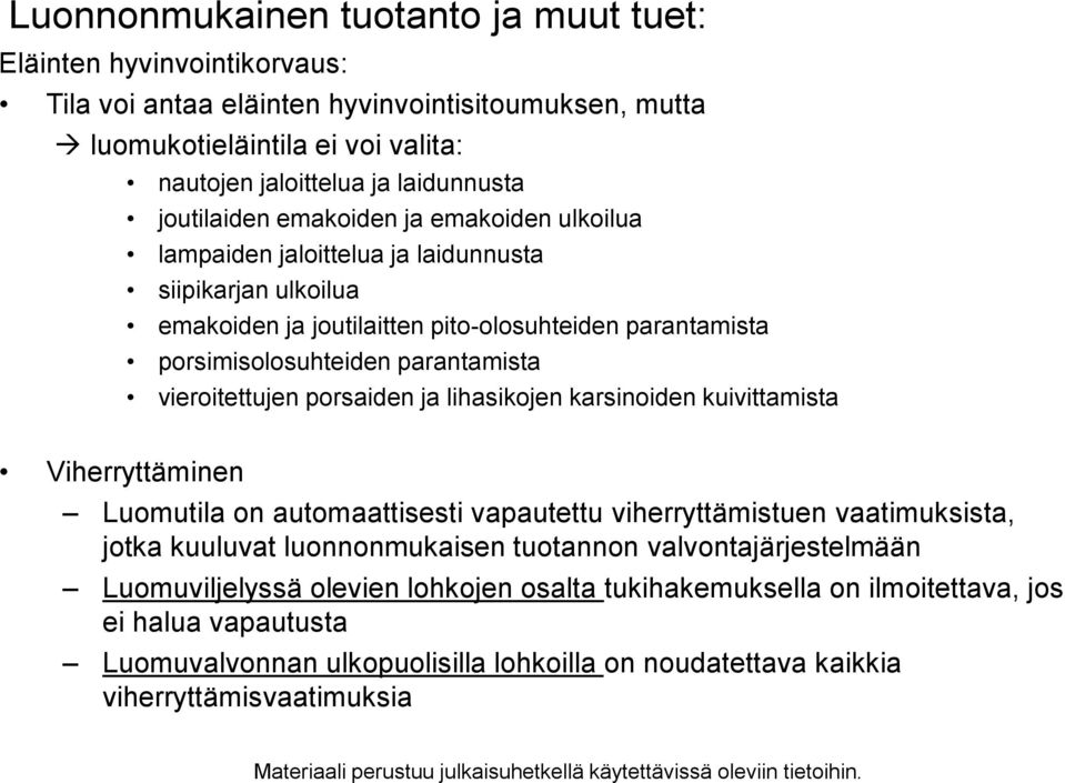 vieroitettujen porsaiden ja lihasikojen karsinoiden kuivittamista Viherryttäminen Luomutila on automaattisesti vapautettu viherryttämistuen vaatimuksista, jotka kuuluvat luonnonmukaisen tuotannon