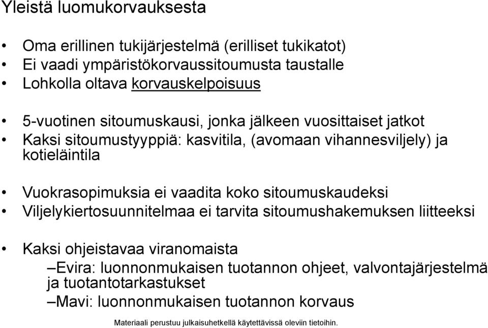 kotieläintila Vuokrasopimuksia ei vaadita koko sitoumuskaudeksi Viljelykiertosuunnitelmaa ei tarvita sitoumushakemuksen liitteeksi Kaksi