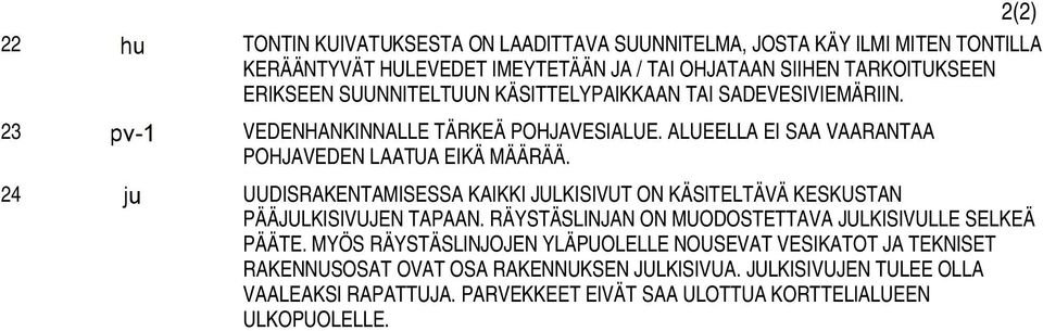 24 UUDISRAKENTAMISESSA KAIKKI JULKISIVUT ON KÄSITELTÄVÄ KESKUSTAN PÄÄJULKISIVUJEN TAPAAN. RÄYSTÄSLINJAN ON MUODOSTETTAVA JULKISIVULLE SELKEÄ PÄÄTE.