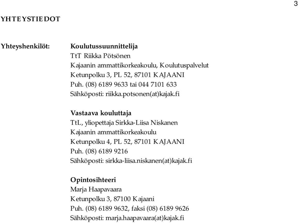 fi Vastaava kouluttaja TtL, yliopettaja Sirkka-Liisa Niskanen Kajaanin ammattikorkeakoulu Ketunpolku 4, PL 52, 87101 KAJAANI Puh.