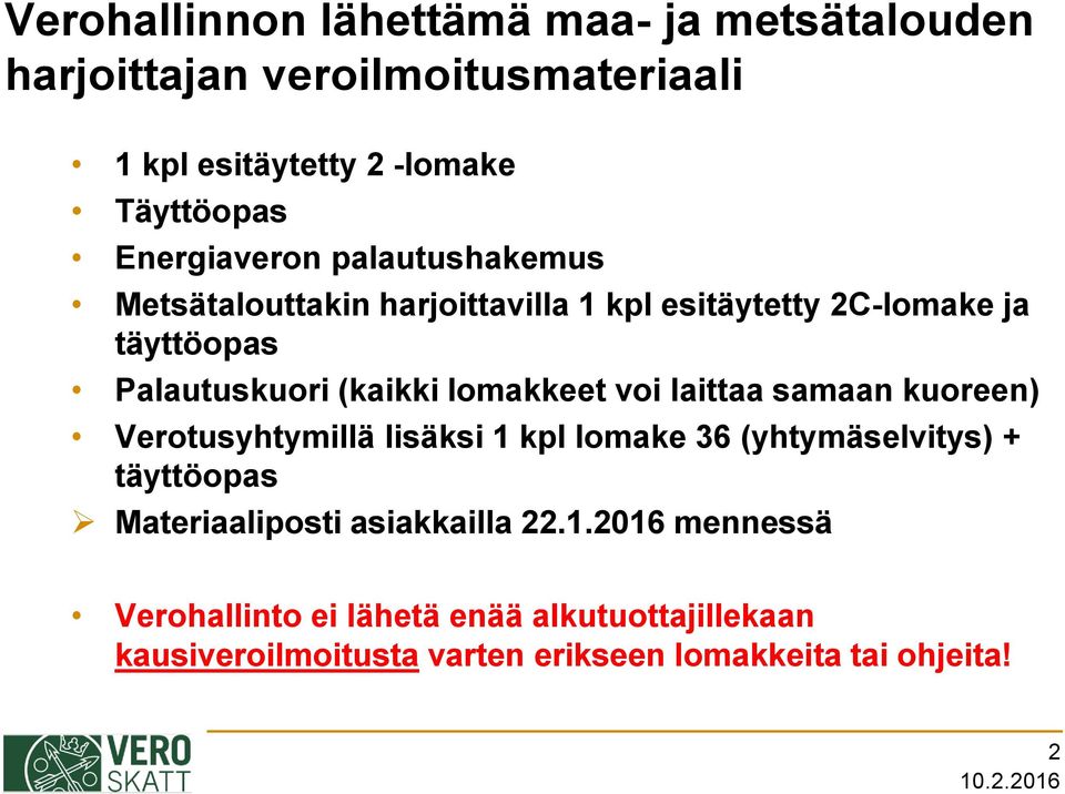 lomakkeet voi laittaa samaan kuoreen) Verotusyhtymillä lisäksi 1 kpl lomake 36 (yhtymäselvitys) + täyttöopas Materiaaliposti