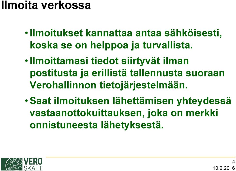 Ilmoittamasi tiedot siirtyvät ilman postitusta ja erillistä tallennusta suoraan