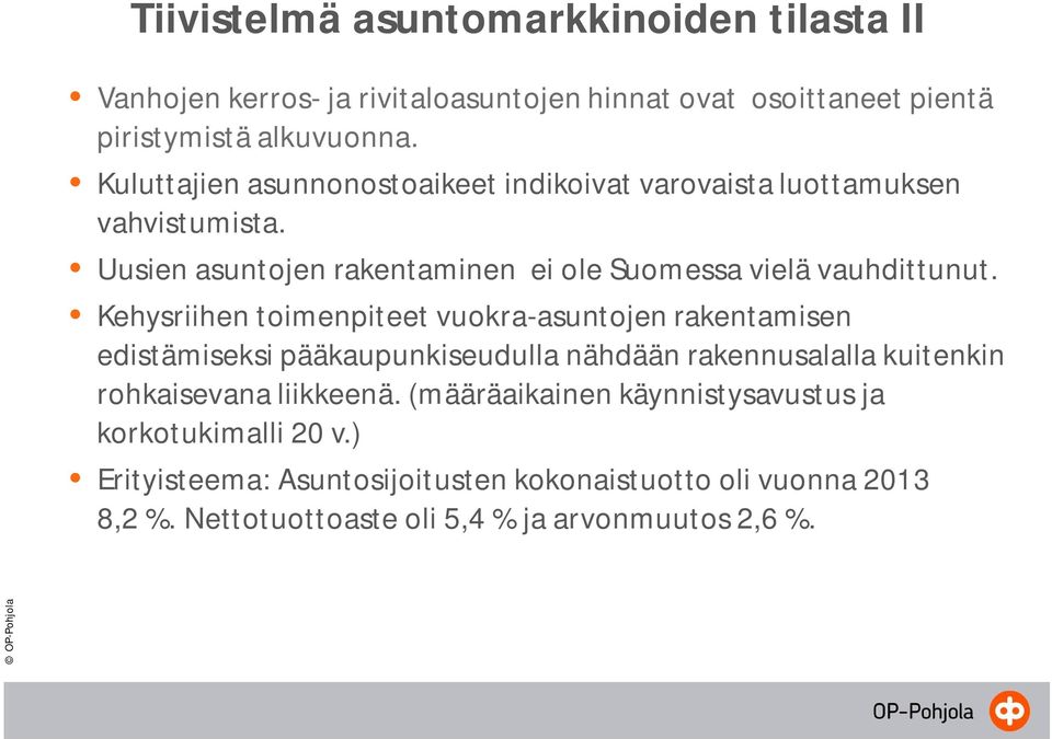 Kehysriihen toimenpiteet vuokra-asuntojen rakentamisen edistämiseksi pääkaupunkiseudulla nähdään rakennusalalla kuitenkin rohkaisevana liikkeenä.