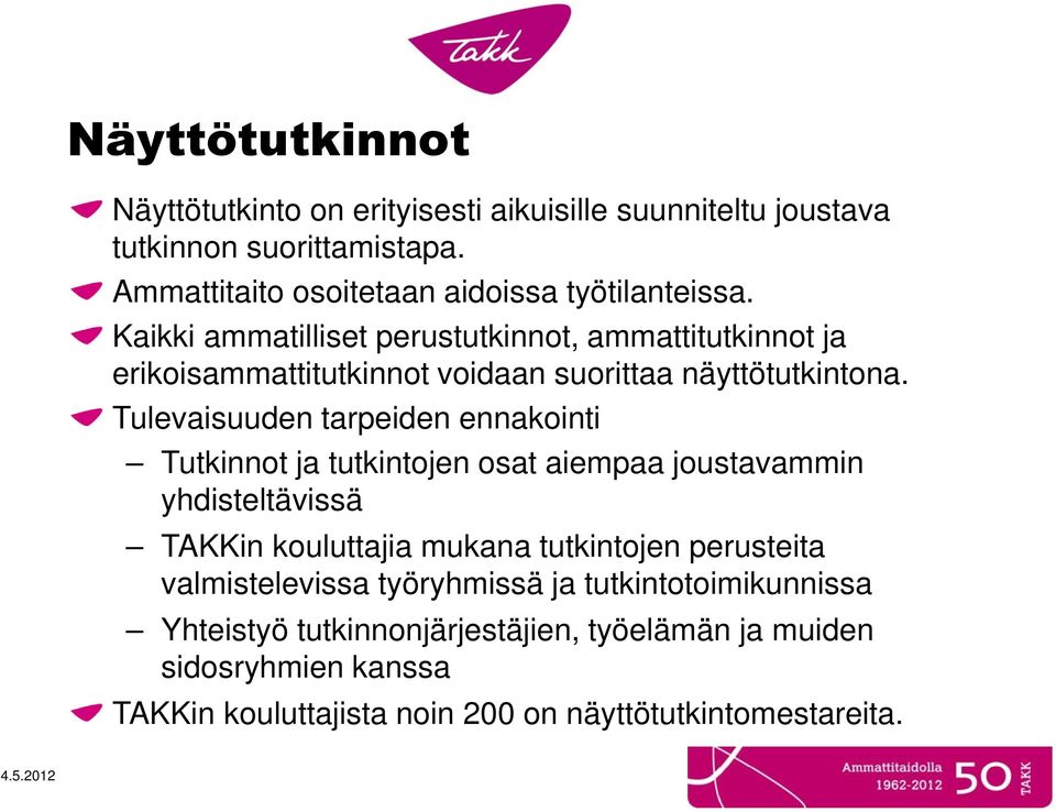 Tulevaisuuden tarpeiden ennakointi Tutkinnot ja tutkintojen osat aiempaa joustavammin yhdisteltävissä TAKKin kouluttajia mukana tutkintojen perusteita