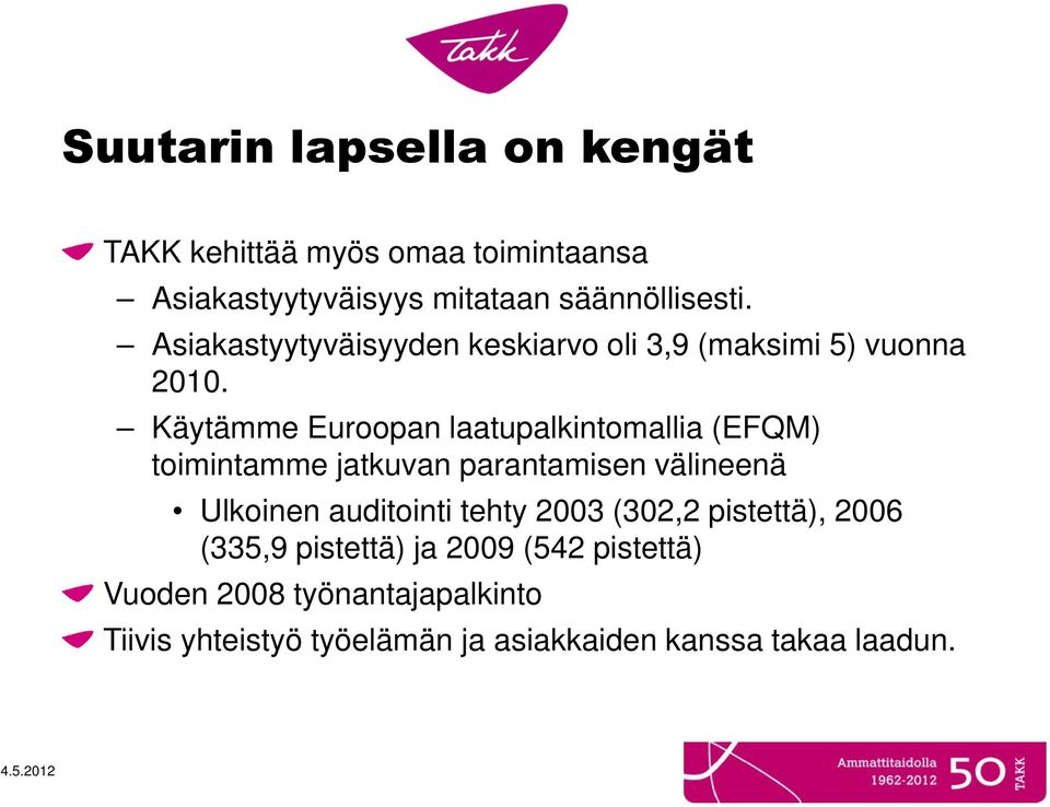 Käytämme Euroopan laatupalkintomallia (EFQM) toimintamme jatkuvan parantamisen välineenä Ulkoinen auditointi tehty