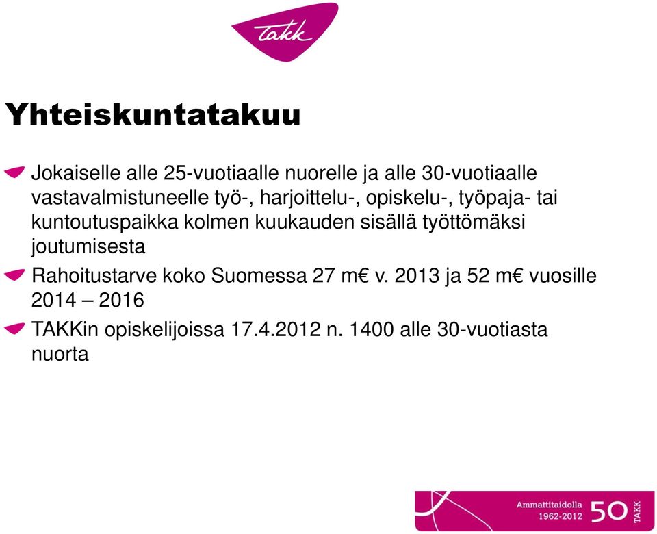 kolmen kuukauden sisällä työttömäksi joutumisesta Rahoitustarve koko Suomessa 27 m v.
