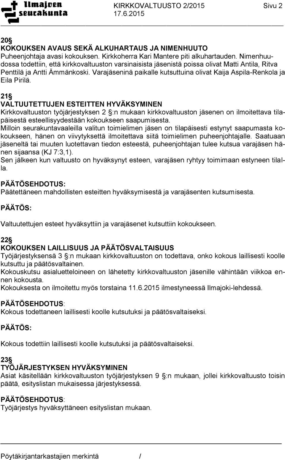 Varajäseninä paikalle kutsuttuina olivat Kaija Aspila-Renkola ja Eila Pirilä.