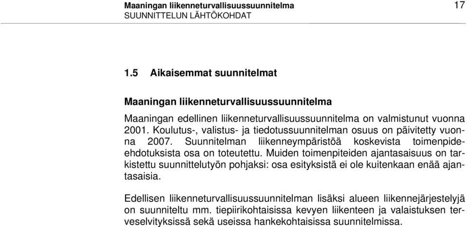 Koulutus-, valistus- ja tiedotussuunnitelman osuus on päivitetty vuonna 2007. Suunnitelman liikenneympäristöä koskevista toimenpideehdotuksista osa on toteutettu.