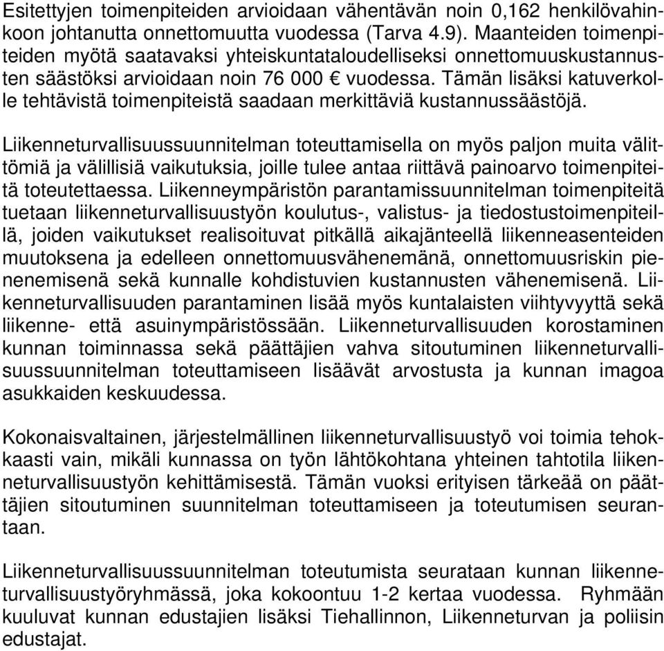 Tämän lisäksi katuverkolle tehtävistä toimenpiteistä saadaan merkittäviä kustannussäästöjä.