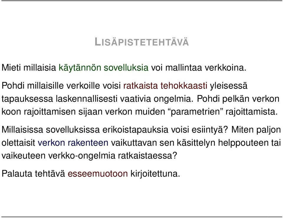 Pohdi pelkän verkon koon rajoittamisen sijaan verkon muiden parametrien rajoittamista.