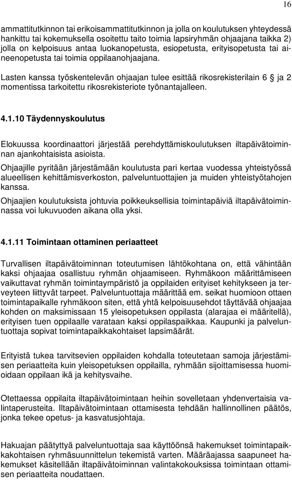 Lasten kanssa työskentelevän ohjaajan tulee esittää rikosrekisterilain 6 ja 2 momentissa tarkoitettu rikosrekisteriote työnantajalleen. 4.1.