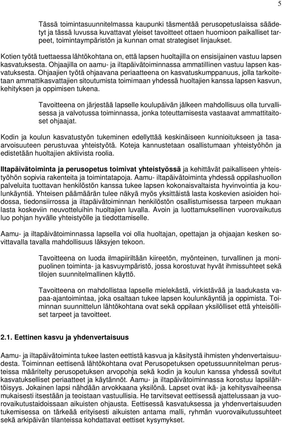 Ohjaajilla on aamu- ja iltapäivätoiminnassa ammatillinen vastuu lapsen kasvatuksesta.