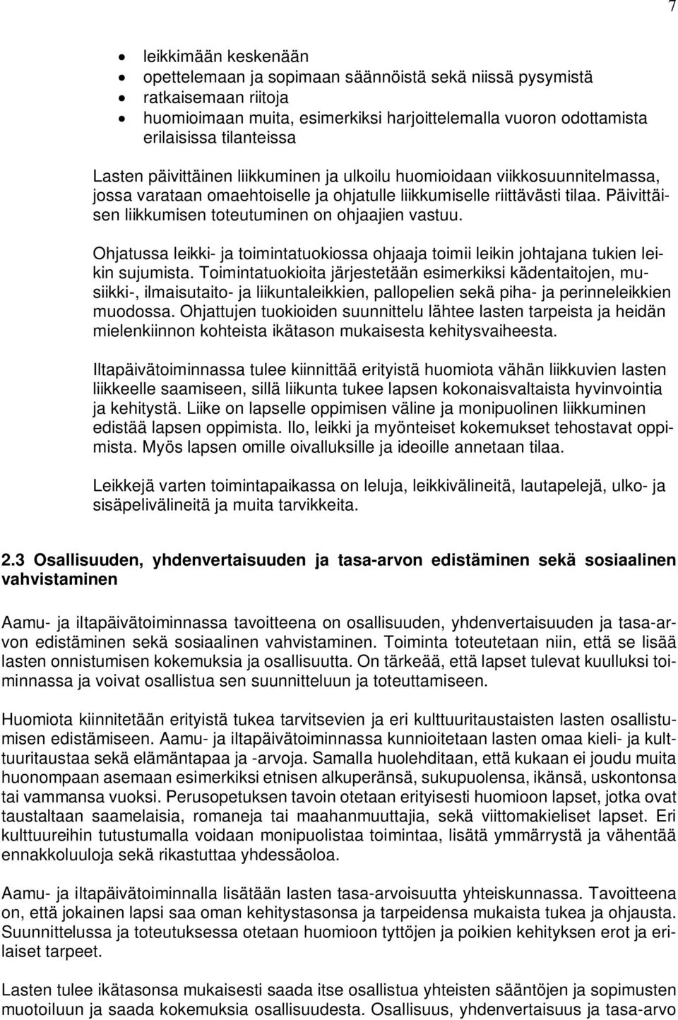 Päivittäisen liikkumisen toteutuminen on ohjaajien vastuu. Ohjatussa leikki- ja toimintatuokiossa ohjaaja toimii leikin johtajana tukien leikin sujumista.