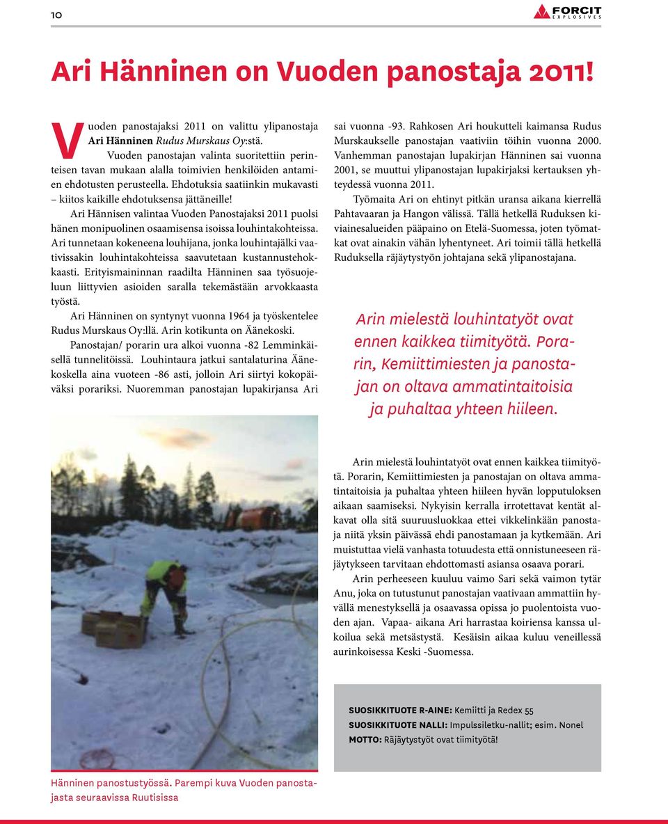 Ari Hännisen valintaa Vuoden Panostajaksi 2011 puolsi hänen monipuolinen osaamisensa isoissa louhintakohteissa.
