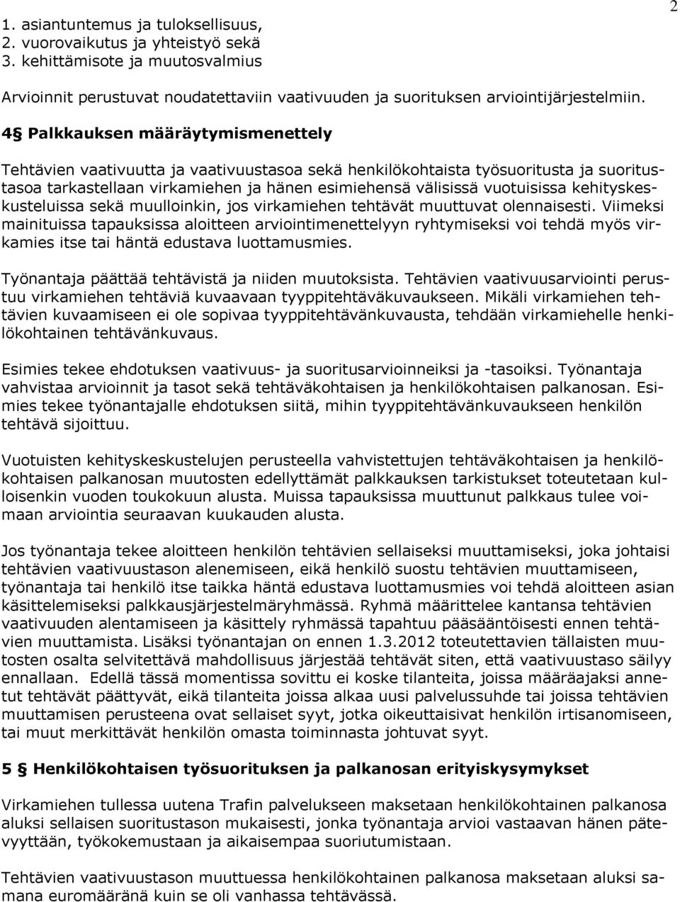 kehityskeskusteluissa sekä muulloinkin, jos virkamiehen tehtävät muuttuvat olennaisesti.