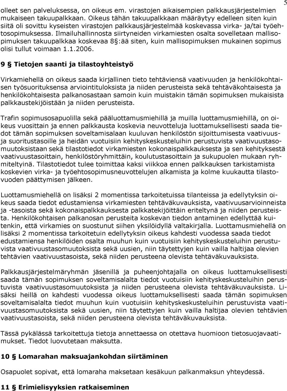 Ilmailuhallinnosta siirtyneiden virkamiesten osalta sovelletaan mallisopimuksen takuupalkkaa koskevaa 8 :ää siten, kuin mallisopimuksen mukainen sopimus olisi tullut voimaan 1.1.2006.