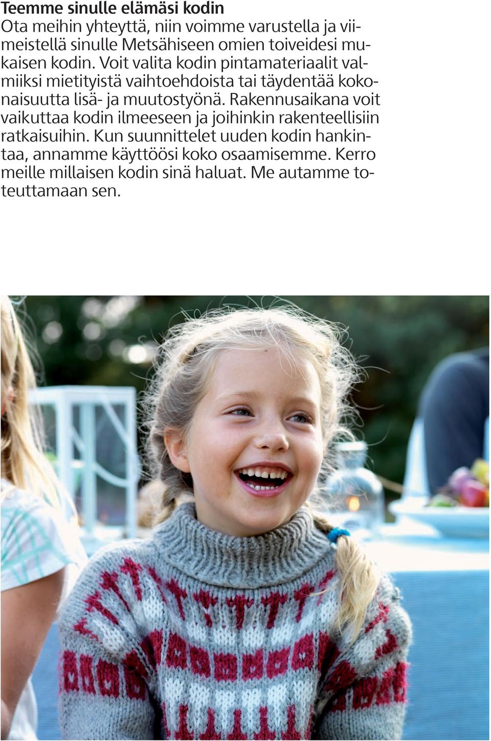 Voit valita kodin pintamateriaalit valmiiksi mietityistä vaihtoehdoista tai täydentää kokonaisuutta lisä- ja muutostyönä.