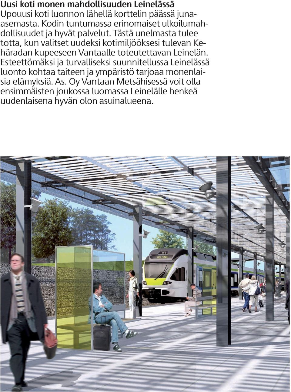 Tästä unelmasta tulee totta, kun valitset uudeksi kotimiljööksesi tulevan Kehäradan kupeeseen Vantaalle toteutettavan Leinelän.
