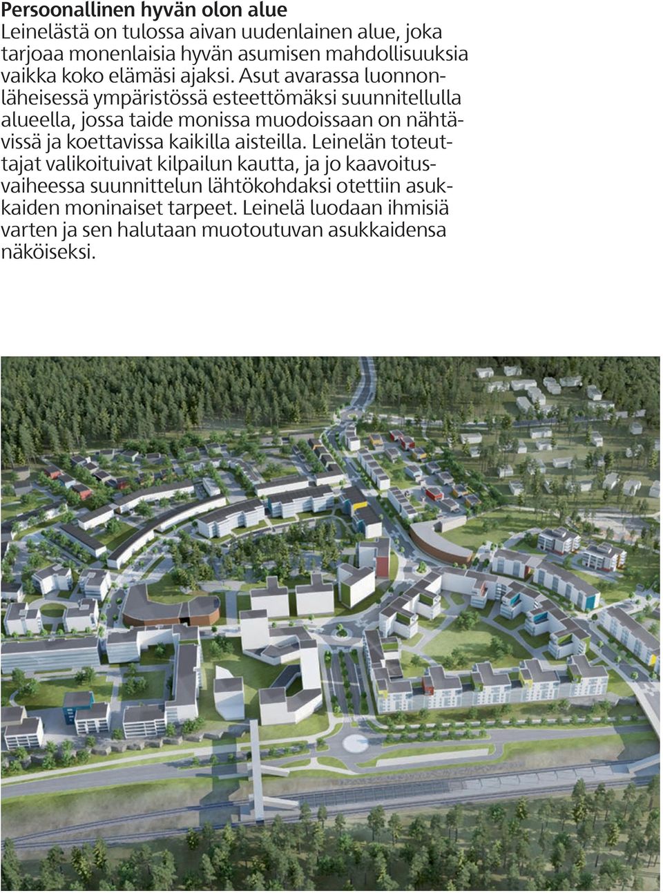 Asut avarassa luonnonläheisessä ympäristössä esteettömäksi suunnitellulla alueella, jossa taide monissa muodoissaan on nähtävissä ja