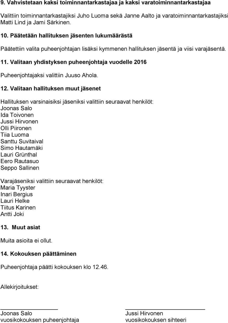 Valitaan yhdistyksen puheenjohtaja vuodelle 2016 Puheenjohtajaksi valittiin Juuso Ahola. 12.