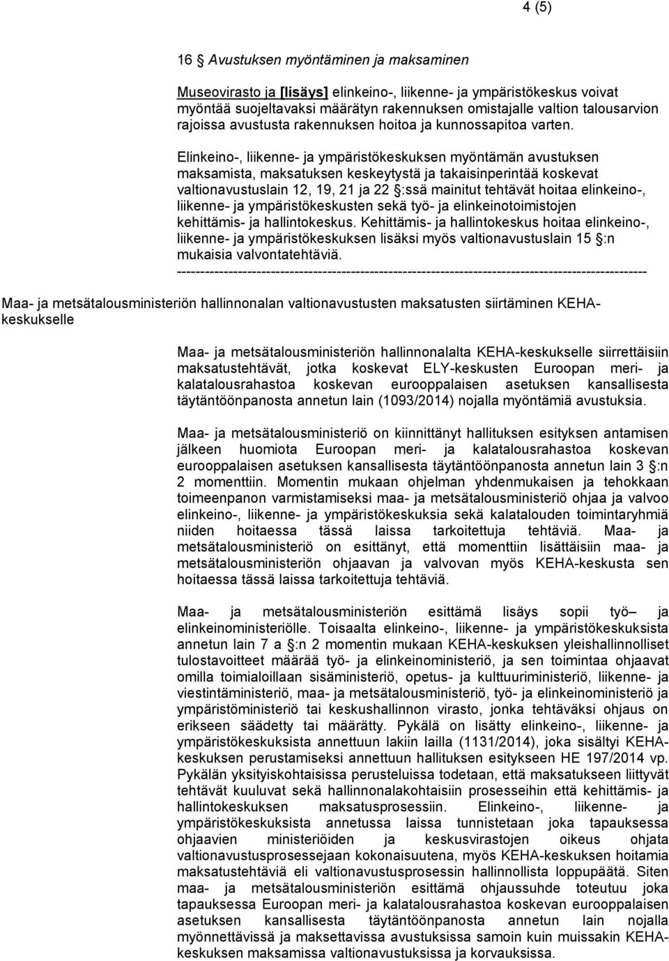 Elinkeino-, liikenne- ja ympäristökeskuksen myöntämän avustuksen maksamista, maksatuksen keskeytystä ja takaisinperintää koskevat valtionavustuslain 12, 19, 21 ja 22 :ssä mainitut tehtävät hoitaa